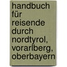 Handbuch für Reisende durch Nordtyrol, Vorarlberg, Oberbayern by Adolph Schaubach