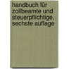 Handbuch für Zollbeamte und Steuerpflichtige, sechste Auflage door Georg Schröder