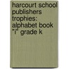 Harcourt School Publishers Trophies: Alphabet Book "I" Grade K by Hsp