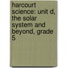 Harcourt Science: Unit D, The Solar System and Beyond, Grade 5 door Robert M. Jones