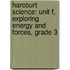 Harcourt Science: Unit F, Exploring Energy and Forces, Grade 3