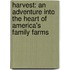 Harvest: An Adventure Into the Heart of America's Family Farms