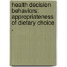Health Decision Behaviors: Appropriateness of Dietary Choice . door Daryle Hermelin Wane