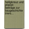 Heiligkreuz Und Pfalzel: Beiträge Zur Baugeschichte Triers... door Wilhelm Effmann