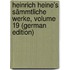 Heinrich Heine's Sämmtliche Werke, Volume 19 (German Edition)