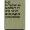 High Temperature Resistant Fly Ash Based Geopolymer Composites by Ravindra Thakur
