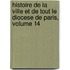Histoire De La Ville Et De Tout Le Diocese De Paris, Volume 14