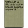 Histoire De La Ville Et De Tout Le Diocese De Paris, Volume 14 door Jean Paul Lebeuf