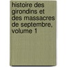 Histoire Des Girondins Et Des Massacres De Septembre, Volume 1 door Adolphe Granier De Cassagnac