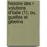 Histoire Des R Volutions D'Italie (1); Ou, Guelfes Et Gibelins by Giuseppe Ferrari