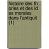 Histoire Des Th Ories Et Des Id Es Morales Dans L'Antiquit (1) door Jacques-Fran Ois Denis