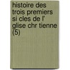 Histoire Des Trois Premiers Si Cles de L' Glise Chr Tienne (5) door Edmond De Pressensé