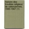 Histoire Des Troubles Religieux de Valenciennes, 1560-1567 (1) door Charles Paillard