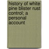 History of White Pine Blister Rust Control; A Personal Account door Warren V. Benedict