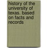 History of the University of Texas. Based on Facts and Records by John J. Lane