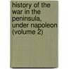 History of the War in the Peninsula, Under Napoleon (Volume 2) door Maximilien Foy