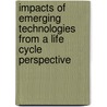 Impacts Of Emerging Technologies From A Life Cycle Perspective door Hatice Sengül