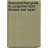Illustrated Field Guide to Congential Heart Disease and Repair