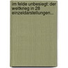 Im Felde Unbesiegt: Der Weltkrieg In 28 Einzeldarstellungen... door Onbekend