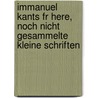 Immanuel Kants Fr Here, Noch Nicht Gesammelte Kleine Schriften by Unknown