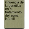 Influencia de la genética en el tratamiento del asma infantil door Ignacio Díez López