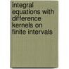 Integral Equations with Difference Kernels on Finite Intervals by Lev A. Sakhnovich