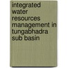 Integrated Water Resources Management in Tungabhadra Sub Basin by K.V. Raju