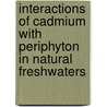 Interactions of cadmium with periphyton in natural freshwaters by Philippe Bradac