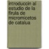 Introduccin Al Estudio De La Flrula De Micromicetos De Catalua