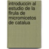 Introduccin Al Estudio De La Flrula De Micromicetos De Catalua door Anonyumus