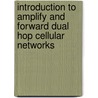 Introduction to amplify and forward dual hop cellular networks door Muhammad Adeel Islam