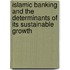 Islamic Banking and the Determinants of its Sustainable Growth