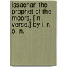 Issachar, the Prophet of the Moors. [In Verse.] by I. R. O. N. door I.R. O. N