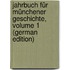 Jahrbuch Für Münchener Geschichte, Volume 1 (German Edition)