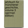Jahrbuch Für Münchener Geschichte, Volume 3 (German Edition) by Von Reinhardstoettner Karl