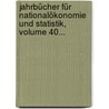 Jahrbücher Für Nationalökonomie Und Statistik, Volume 40... door Onbekend