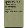 Jahrbücher für Classische Philologie: Zweiter Supplementband door Alfred Fleckeisen