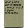 Japan a New Way of Getting the Most Out of a Japan Experience! door Demetra Dement
