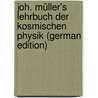 Joh. Müller's Lehrbuch Der Kosmischen Physik (German Edition) door Heinrich Jakob Müller Johann