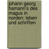 Johann Georg Hamann's des Magus in Norden: Leben und Schriften door Georg Hamann Johann
