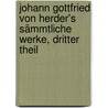 Johann Gottfried von Herder's Sämmtliche Werke, dritter Theil by Karoline Herder