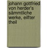 Johann Gottfried von Herder's Sämmtliche Werke, eilfter Theil door Johann Gottfried Von Herder