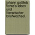 Johann Gottlieb Fichte's Leben und literarischer Briefwechsel.