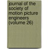 Journal of the Society of Motion Picture Engineers (Volume 26) door Society Of Motion Picture Engineers