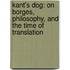 Kant's Dog: On Borges, Philosophy, and the Time of Translation