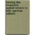 Katalog Des Museums Wallraf-Richartz in Köln (German Edition)