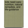 Kids Need Care: Nutrition, Natural Remedies, and Life-Guidance door Judy K. Gray