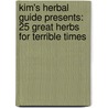 Kim's Herbal Guide Presents: 25 Great Herbs for Terrible Times door Kim Cook