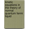 Kinetic Equations in the Theory of Normal Quantum Fermi Liquid door Imran Siddique