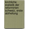 Kirchliche Statistik der Reformirten Schweiz, erste Abtheilung door Georg Finsler